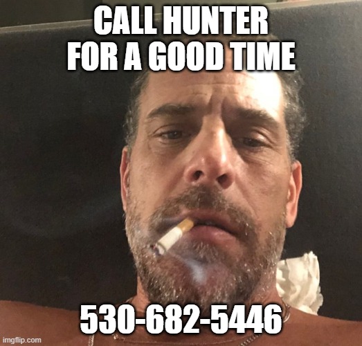 Hunter Biden | CALL HUNTER FOR A GOOD TIME; 530-682-5446 | image tagged in hunter biden | made w/ Imgflip meme maker