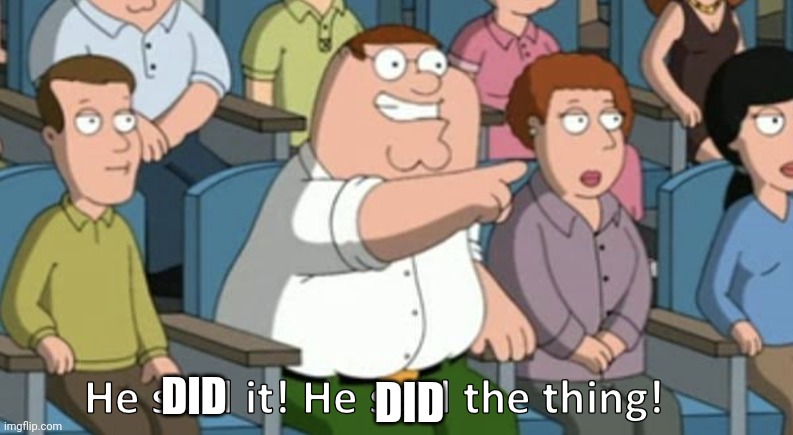 He said the thing | DID DID | image tagged in he said the thing | made w/ Imgflip meme maker