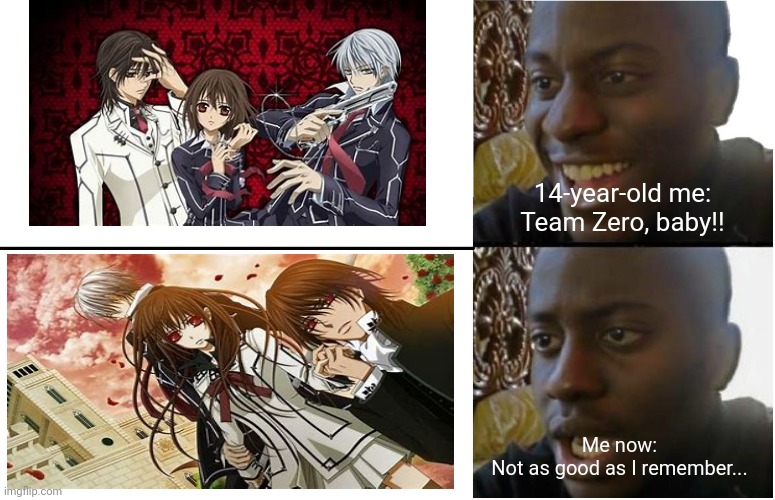 Vampire Knight did not age well | 14-year-old me:

Team Zero, baby!! Me now:

Not as good as I remember... | image tagged in disappointed black guy,vampires,anime | made w/ Imgflip meme maker