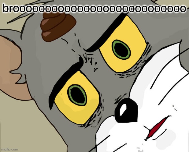 Unsettled Tom Meme | brooooooooooooooooooooooooooo | image tagged in memes,unsettled tom | made w/ Imgflip meme maker