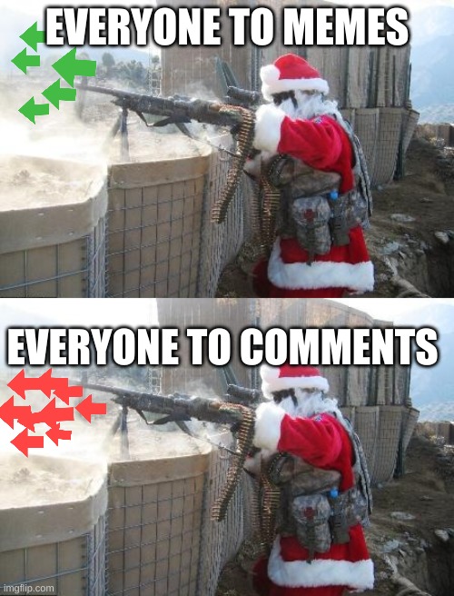  EVERYONE TO MEMES; EVERYONE TO COMMENTS | image tagged in memes,hohoho | made w/ Imgflip meme maker