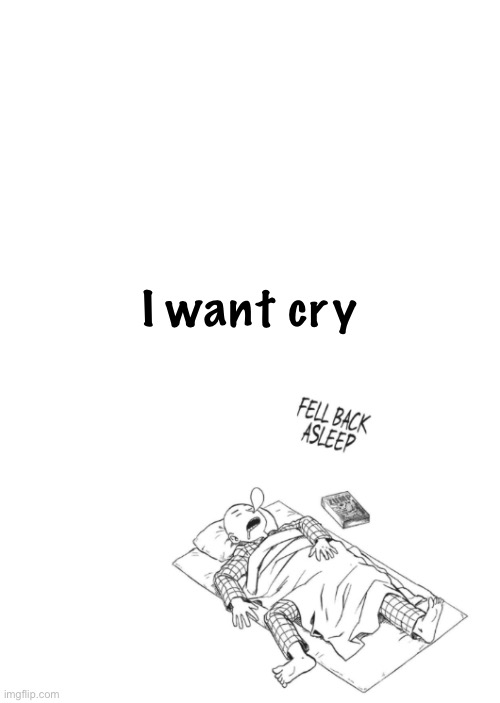 Saitama announcement temp | I want cry | image tagged in saitama announcement temp | made w/ Imgflip meme maker