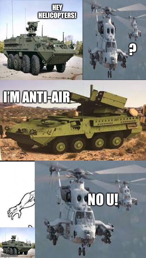 The Stryker made the helicopters mad! | HEY HELICOPTERS! ? I’M ANTI-AIR; NO U! | image tagged in angry mob | made w/ Imgflip meme maker