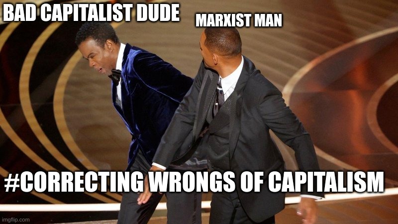 chriss rack mem | BAD CAPITALIST DUDE; MARXIST MAN; #CORRECTING WRONGS OF CAPITALISM | image tagged in will smith punching chris rock | made w/ Imgflip meme maker