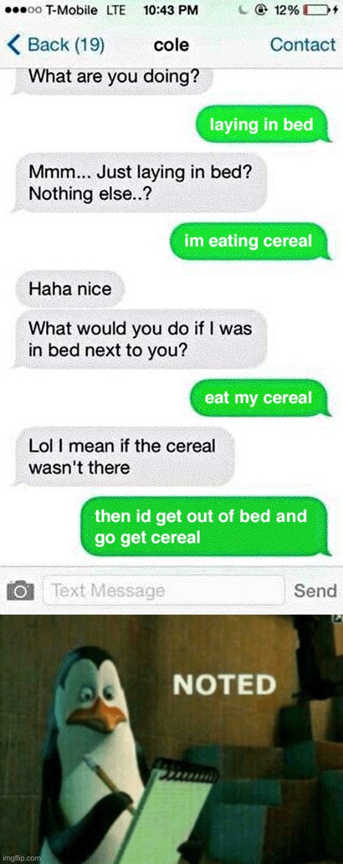 Cereal | image tagged in noted,memes,funny,funny memes,text messages,respect | made w/ Imgflip meme maker