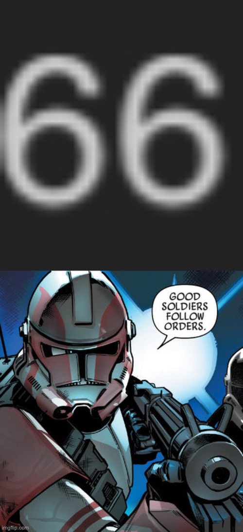 image tagged in good soldiers follow orders,execute order 66 | made w/ Imgflip meme maker