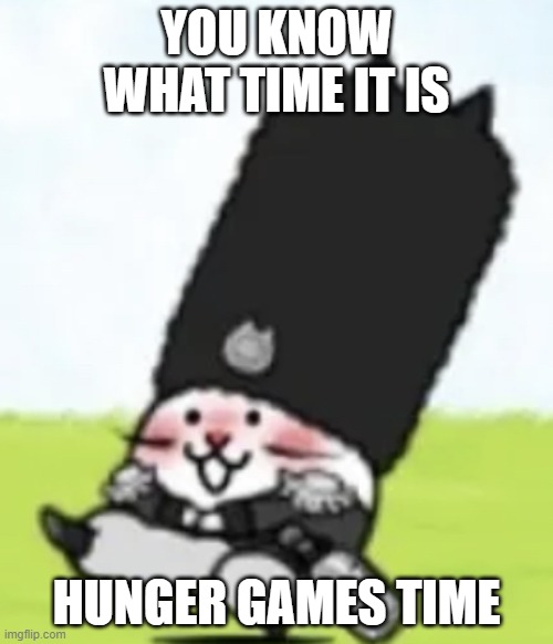 comment characters or smth | YOU KNOW WHAT TIME IT IS; HUNGER GAMES TIME | image tagged in vodka cat | made w/ Imgflip meme maker