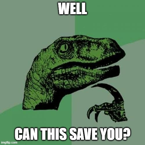 Or should I tell you what to do | WELL; CAN THIS SAVE YOU? | image tagged in memes,philosoraptor | made w/ Imgflip meme maker