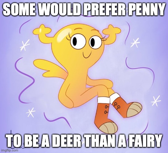 Penny With Sneakers | SOME WOULD PREFER PENNY; TO BE A DEER THAN A FAIRY | image tagged in penny,the amazing world of gumball,memes | made w/ Imgflip meme maker