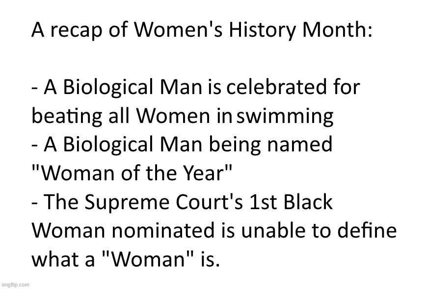 Women's History Month.. not exactly | image tagged in women's history month,women,men,woman,liberal logic,transgender | made w/ Imgflip meme maker