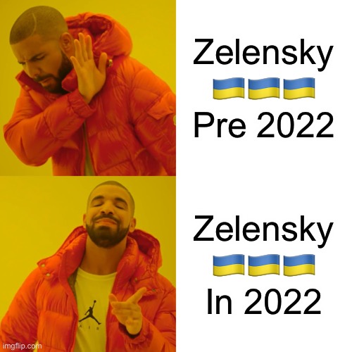 Drake Hotline Bling | Zelensky 🇺🇦🇺🇦🇺🇦 Pre 2022; Zelensky 🇺🇦🇺🇦🇺🇦 In 2022 | image tagged in memes,drake hotline bling | made w/ Imgflip meme maker