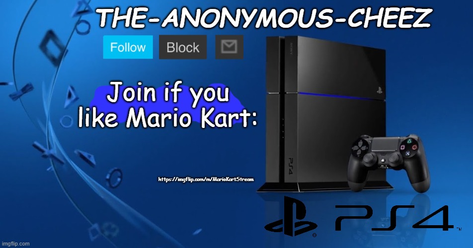 https://imgflip.com/m/MarioKartStream | Join if you like Mario Kart:; https://imgflip.com/m/MarioKartStream | image tagged in ps4 template | made w/ Imgflip meme maker