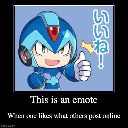 X Thumbs Up Emote | This is an emote | When one likes what others post online | image tagged in demotivationals,megaman,megaman x | made w/ Imgflip demotivational maker