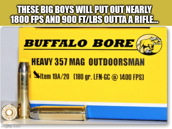 THESE BIG BOYS WILL PUT OUT NEARLY 1800 FPS AND 900 FT/LBS OUTTA A RIFLE... | made w/ Imgflip meme maker