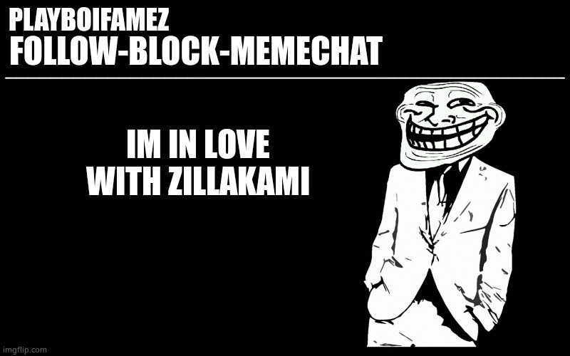 King Zilla | IM IN LOVE WITH ZILLAKAMI | image tagged in trollers font | made w/ Imgflip meme maker