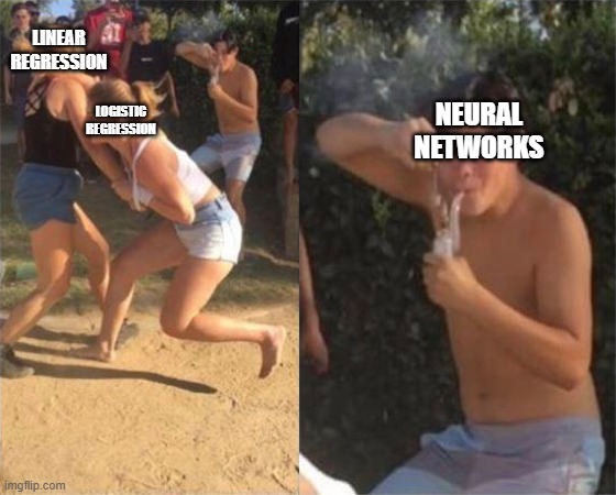 machine learning methods | LINEAR REGRESSION; LOGISTIC REGRESSION; NEURAL NETWORKS | image tagged in two girls fighting | made w/ Imgflip meme maker