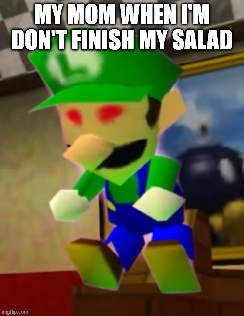 FINISH YOUR SALAD! |  MY MOM WHEN I'M DON'T FINISH MY SALAD | image tagged in weegee,smg4,salad,mom | made w/ Imgflip meme maker