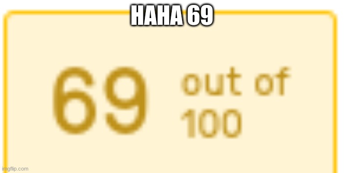 HAHA 69 | made w/ Imgflip meme maker