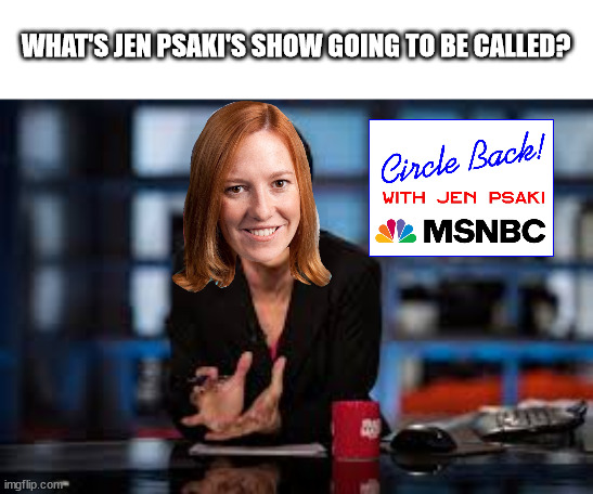 Rachel Maddow | WHAT'S JEN PSAKI'S SHOW GOING TO BE CALLED? | image tagged in rachel maddow | made w/ Imgflip meme maker