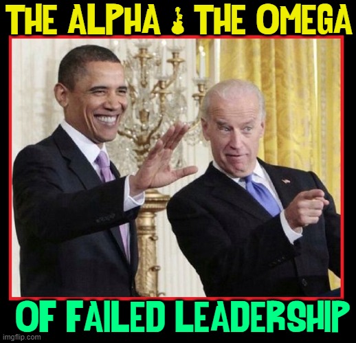 Why did Putin destroy Ukraine? Trump's gone. Weakness is in! | THE ALPHA & THE OMEGA; OF FAILED LEADERSHIP | image tagged in vince vance,barack obama,joe biden,weakness,memes,failure | made w/ Imgflip meme maker