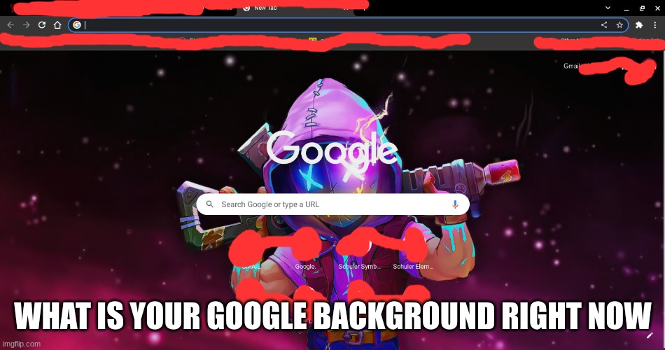 creative title | WHAT IS YOUR GOOGLE BACKGROUND RIGHT NOW | image tagged in memes | made w/ Imgflip meme maker