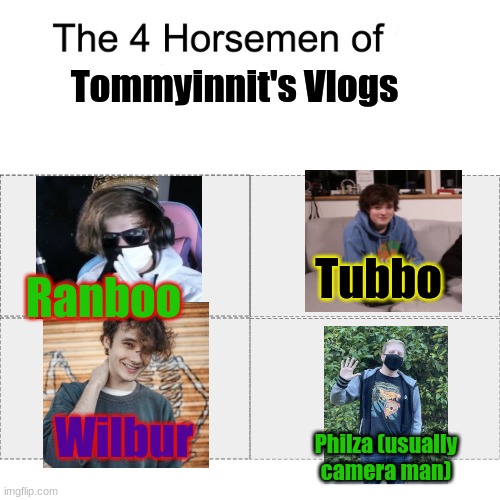 Four Horsemen Of The Tomminnit Vlogs | Tommyinnit's Vlogs; Ranboo; Tubbo; Wilbur; Philza (usually camera man) | image tagged in four horsemen,dsmp | made w/ Imgflip meme maker