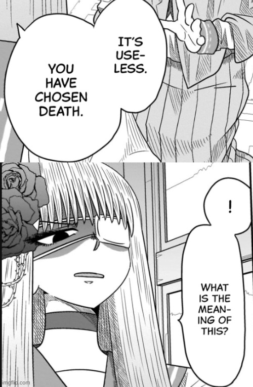 odd manga screenshots now available as temps | image tagged in it's useless you have chosen death,what is the meaning of this | made w/ Imgflip meme maker