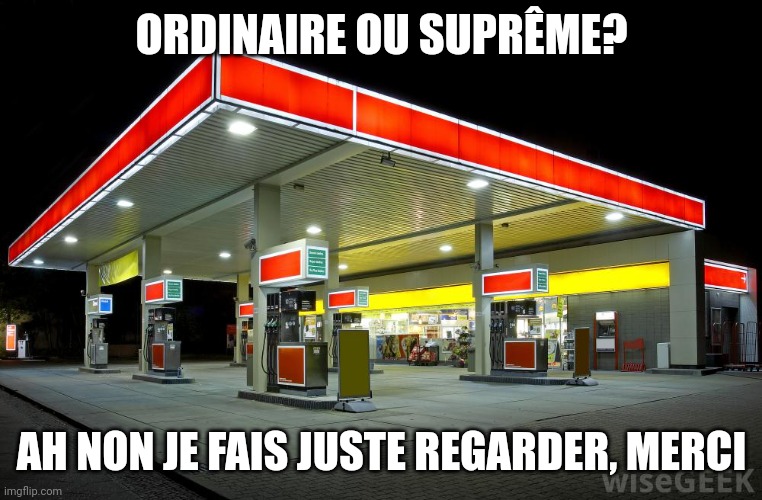 Gas Station | ORDINAIRE OU SUPRÊME? AH NON JE FAIS JUSTE REGARDER, MERCI | image tagged in gas station,QuebecLibre | made w/ Imgflip meme maker