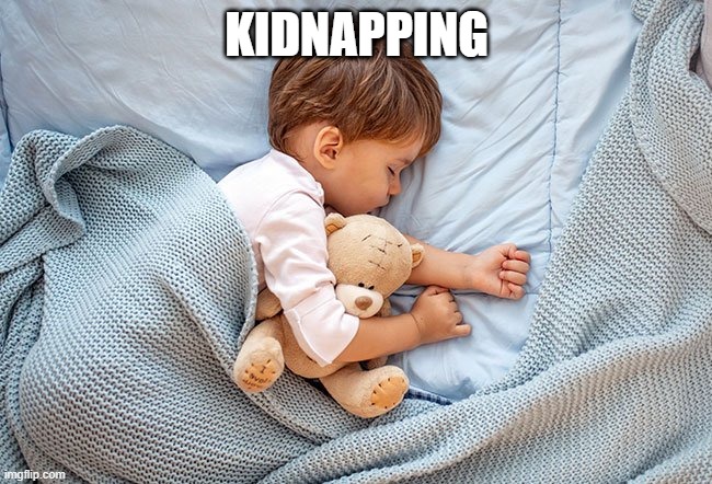 Kid-Napping | KIDNAPPING | image tagged in kidnapping | made w/ Imgflip meme maker