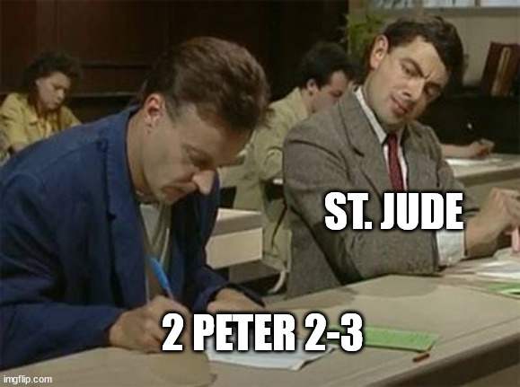 I was reading the books of Jude and 2 Peter last night, and it's crazy how similar they are. |  ST. JUDE; 2 PETER 2-3 | image tagged in mr bean copying | made w/ Imgflip meme maker