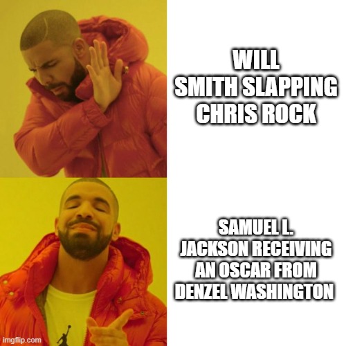 We should be talking about this instead | WILL SMITH SLAPPING CHRIS ROCK; SAMUEL L. JACKSON RECEIVING AN OSCAR FROM DENZEL WASHINGTON | image tagged in drake blank,will smith punching chris rock,denzel washington,samuel l jackson,oscars | made w/ Imgflip meme maker