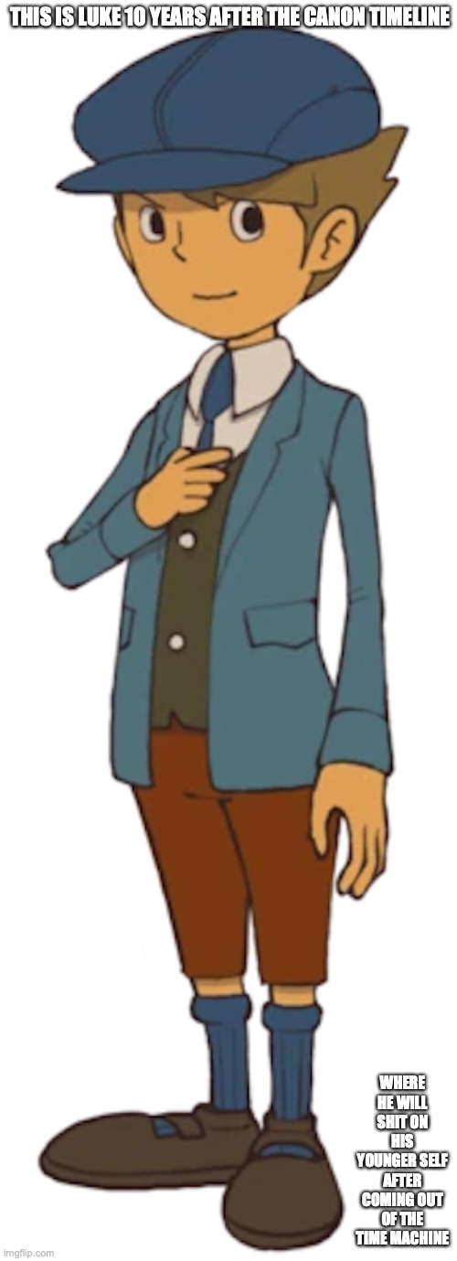 Mature Luke | THIS IS LUKE 10 YEARS AFTER THE CANON TIMELINE; WHERE HE WILL SHIT ON HIS YOUNGER SELF AFTER COMING OUT OF THE TIME MACHINE | image tagged in professor layton,memes | made w/ Imgflip meme maker