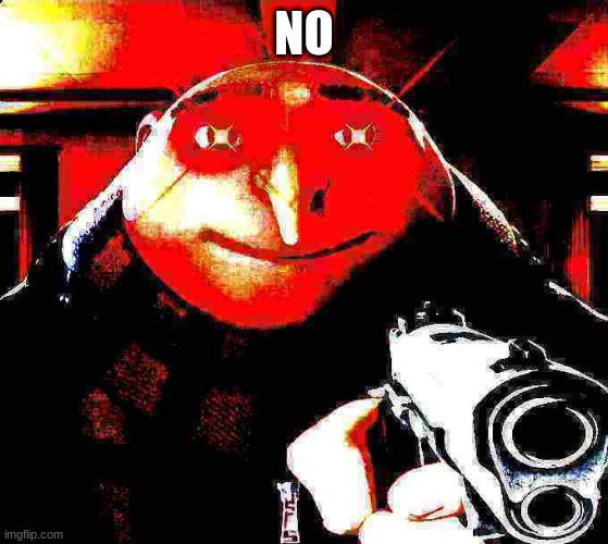 Gru does not allow | NO | image tagged in gru does not allow | made w/ Imgflip meme maker