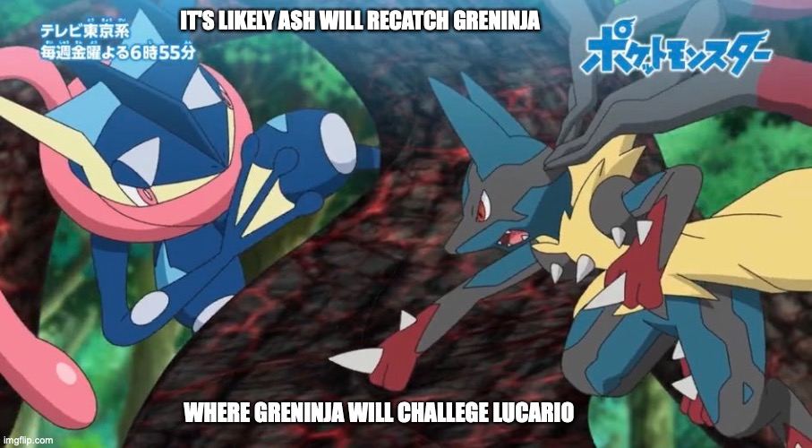 Greninja's Return | IT'S LIKELY ASH WILL RECATCH GRENINJA; WHERE GRENINJA WILL CHALLEGE LUCARIO | image tagged in greninja,pokemon,memes | made w/ Imgflip meme maker
