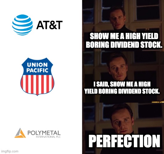 perfection | SHOW ME A HIGH YIELD BORING DIVIDEND STOCK. I SAID, SHOW ME A HIGH YIELD BORING DIVIDEND STOCK. PERFECTION | image tagged in perfection | made w/ Imgflip meme maker