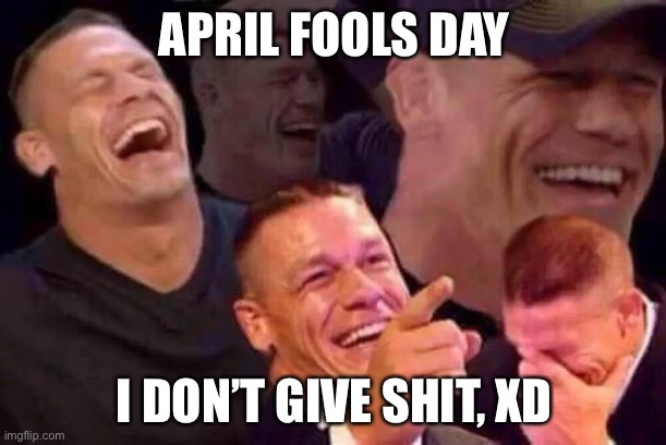 April Fools Day | APRIL FOOLS DAY I DON’T GIVE SHIT, XD | image tagged in april fools day | made w/ Imgflip meme maker