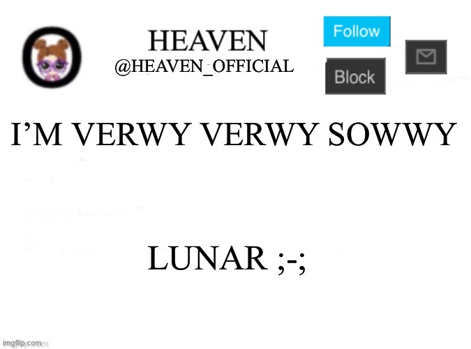 >w< | I’M VERWY VERWY SOWWY; LUNAR ;-; | image tagged in heaven s template | made w/ Imgflip meme maker