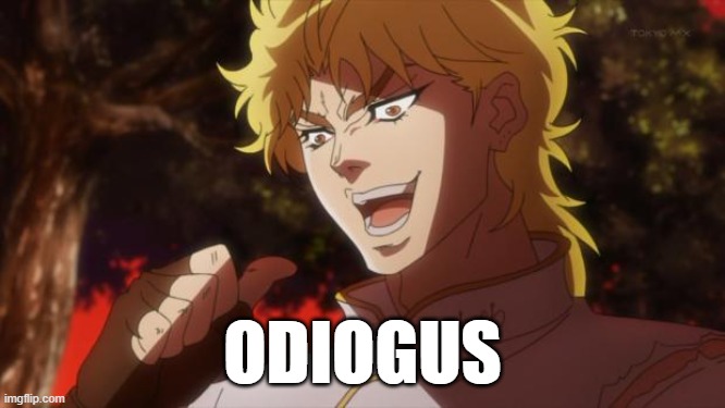 But it was me Dio | ODIOGUS | image tagged in but it was me dio | made w/ Imgflip meme maker