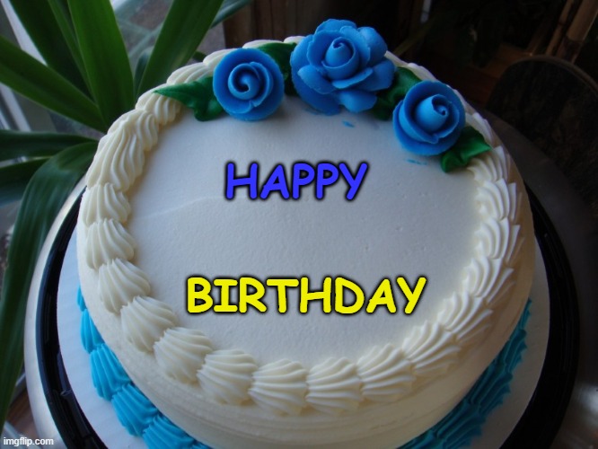 Birthday | HAPPY; BIRTHDAY | image tagged in birthday cake | made w/ Imgflip meme maker
