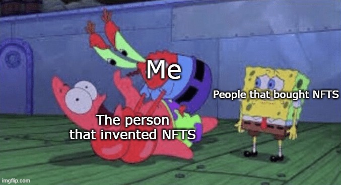 Worthless NFTs | Me; People that bought NFTS; The person that invented NFTS | image tagged in mr krabs choking patrick | made w/ Imgflip meme maker