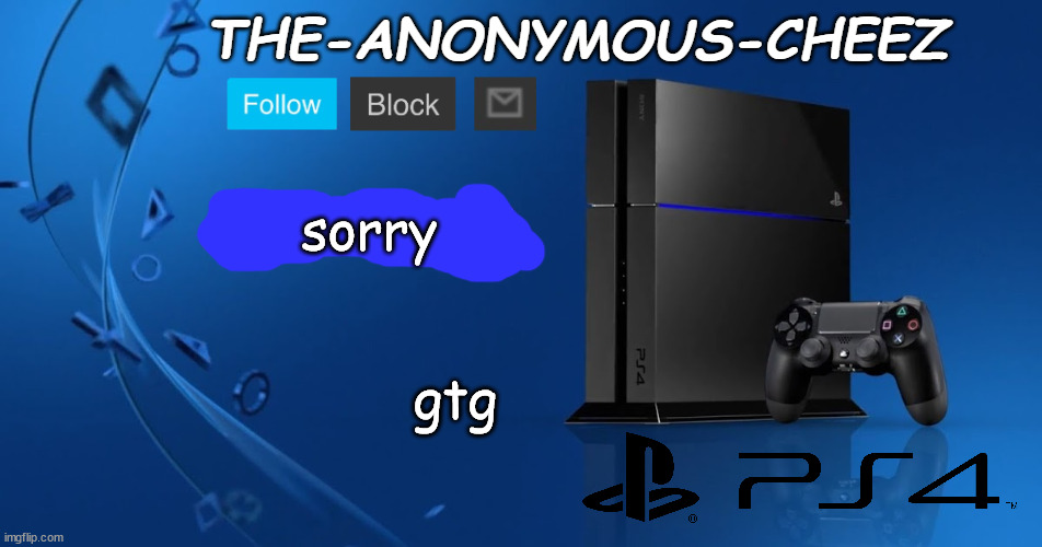 can't start it rn | sorry; gtg | image tagged in ps4 template | made w/ Imgflip meme maker