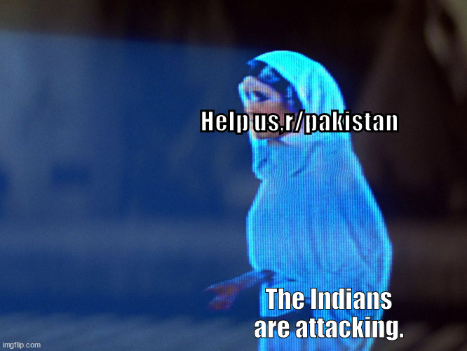 Princess Leia Hologram | Help us,r/pakistan; The Indians are attacking. | image tagged in princess leia hologram | made w/ Imgflip meme maker