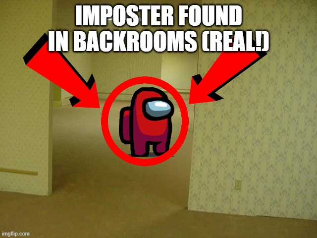 Imposter found in Backrooms (REAL NOT CLICKBAIT) | IMPOSTER FOUND IN BACKROOMS (REAL!) | image tagged in back rooms,among us,clickbait | made w/ Imgflip meme maker