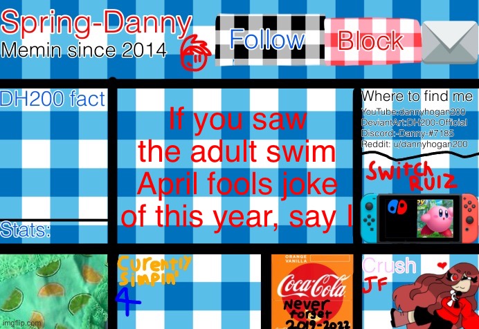 If you saw the adult swim April fools joke of this year, say I | image tagged in spring-danny announcement template | made w/ Imgflip meme maker