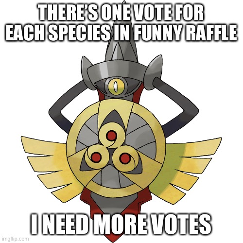 THERE’S ONE VOTE FOR EACH SPECIES IN FUNNY RAFFLE; I NEED MORE VOTES | made w/ Imgflip meme maker