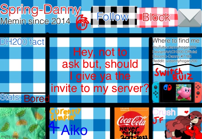 Actually nevermind. If you want invite, ask me | Hey, not to ask but, should I give ya the invite to my server? Bored; Aiko | image tagged in spring-danny announcement template | made w/ Imgflip meme maker