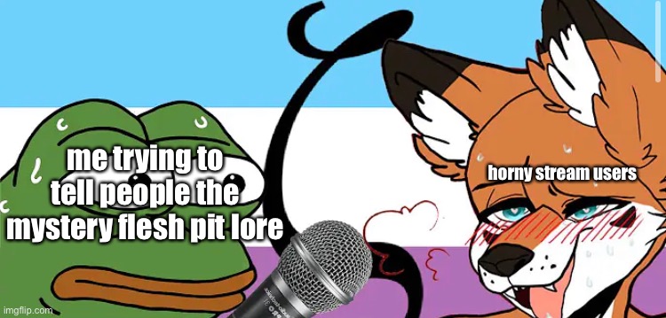 yeah I’m kinda obsessed how could you guess | horny stream users; me trying to tell people the mystery flesh pit lore | image tagged in shitpost status | made w/ Imgflip meme maker