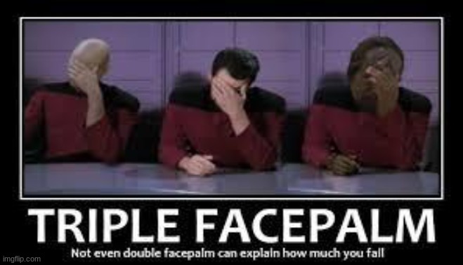 triple facepalm | image tagged in triple facepalm | made w/ Imgflip meme maker