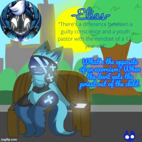 Elias temp (art by CaptainCoffee) | What's the opposite of an exorcism? When the devil gets the priest out of the child. | image tagged in elias temp art by captaincoffee | made w/ Imgflip meme maker