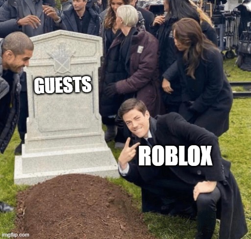 Fun fact: My first ever account on roblox was a guest | GUESTS; ROBLOX | image tagged in grant gustin over grave,roblox guest,roblox | made w/ Imgflip meme maker